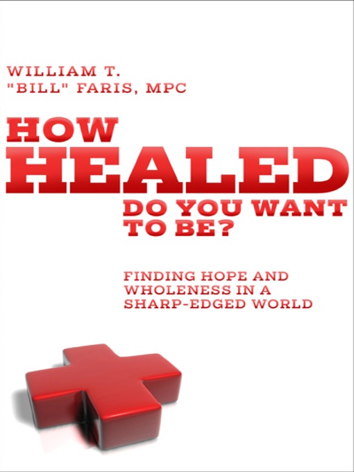 Title details for How Healed Do You Want to Be? by William T. Faris - Available